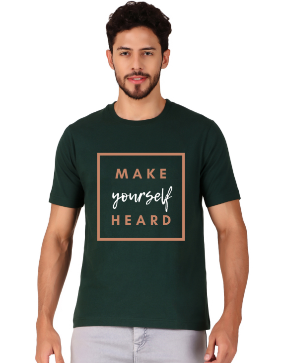 make your self heard half sleeve men round neck t-shirt